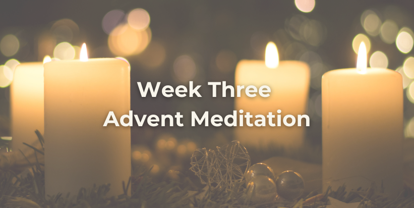 Why do we celebrate advent? week three advent meditation